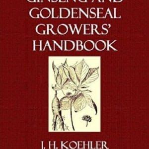 Ginseng And Goldenseal Growers Handbook JK Koehler