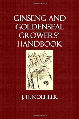 Ginseng And Goldenseal Growers Handbook JK Koehler