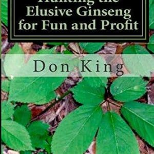 Hunting The Elusive Ginseng For Fun And Profit Don King