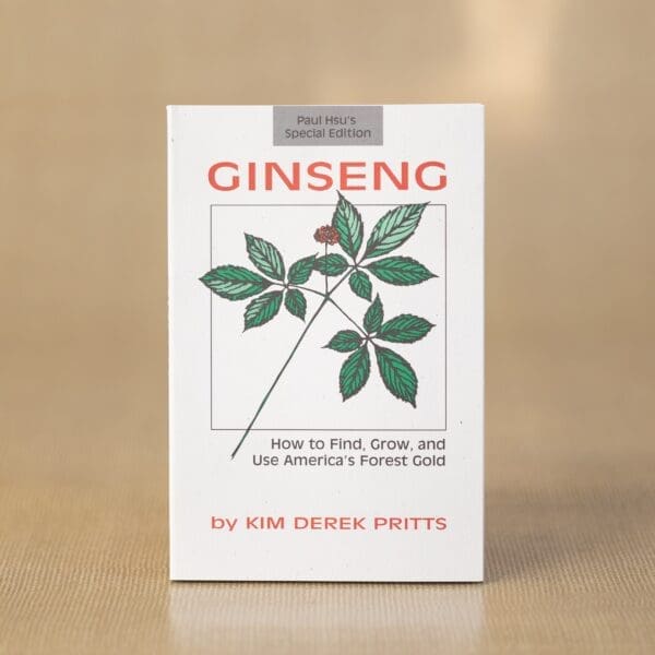 Ginseng - How to Find, Grow, and Use North America's Forest Gold